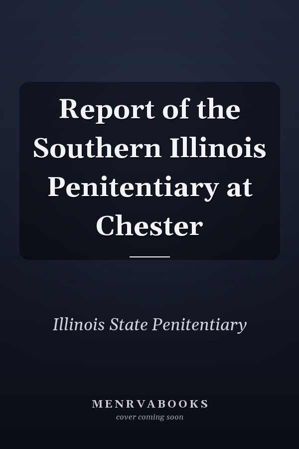 Report of the Southern Illinois Penitentiary at Chester
