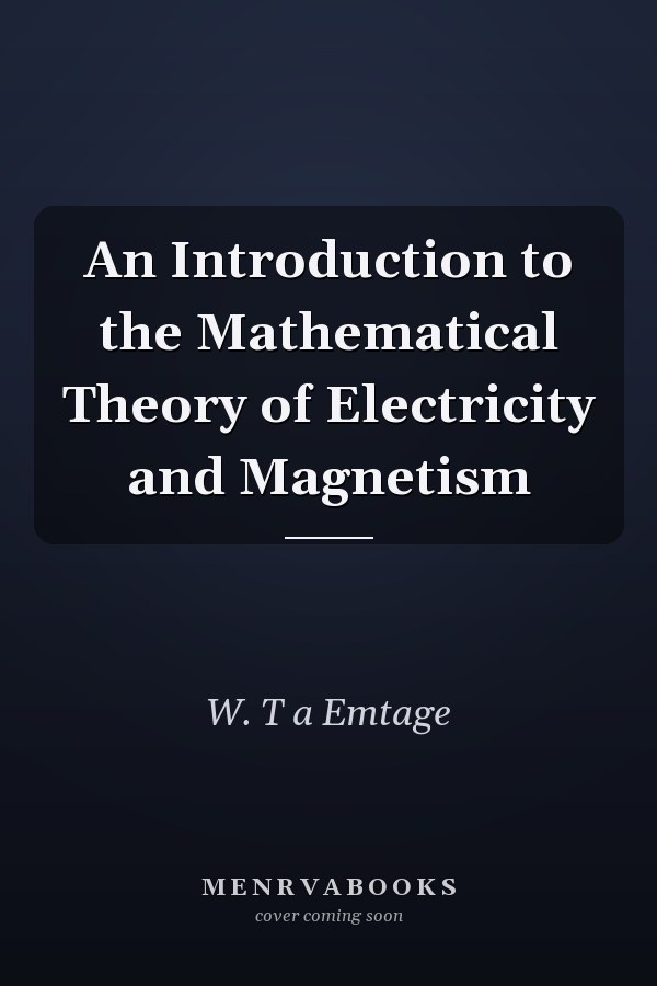 An Introduction to the Mathematical Theory of Electricity and Magnetism