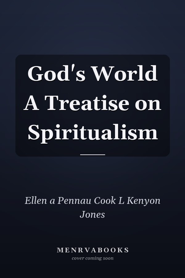 God's World A Treatise on Spiritualism