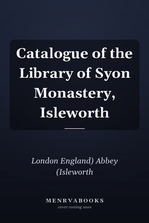Catalogue of the Library of Syon Monastery, Isleworth