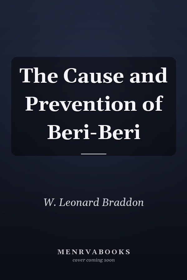 The Cause and Prevention of Beri-Beri