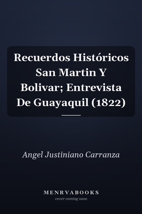 Recuerdos Históricos San Martin Y Bolivar; Entrevista De Guayaquil (1822)