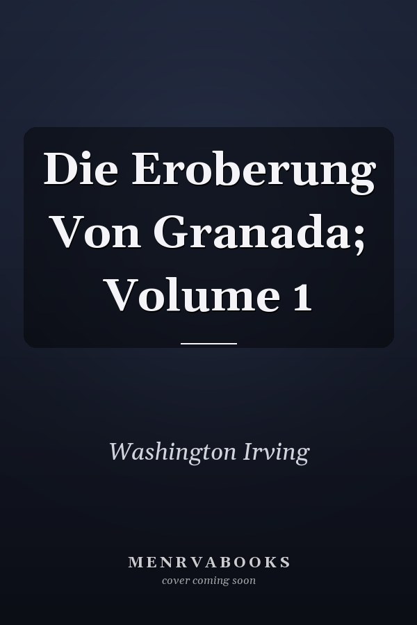 Die Eroberung Von Granada; Volume 1