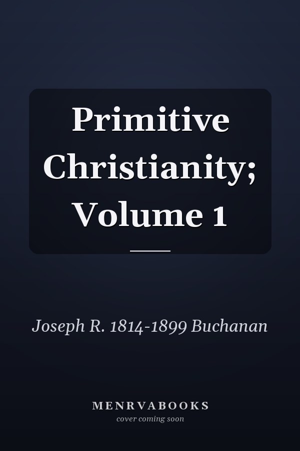 Primitive Christianity; Volume 1