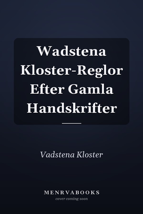 Wadstena Kloster-Reglor Efter Gamla Handskrifter