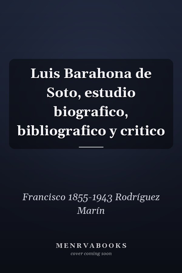 Luis Barahona de Soto, estudio biografico, bibliografico y critico