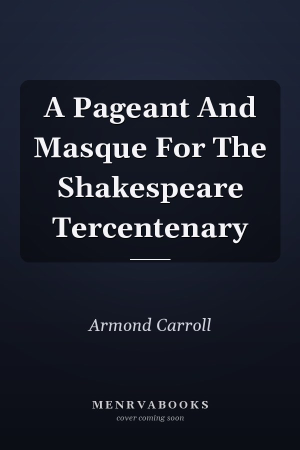 A Pageant And Masque For The Shakespeare Tercentenary