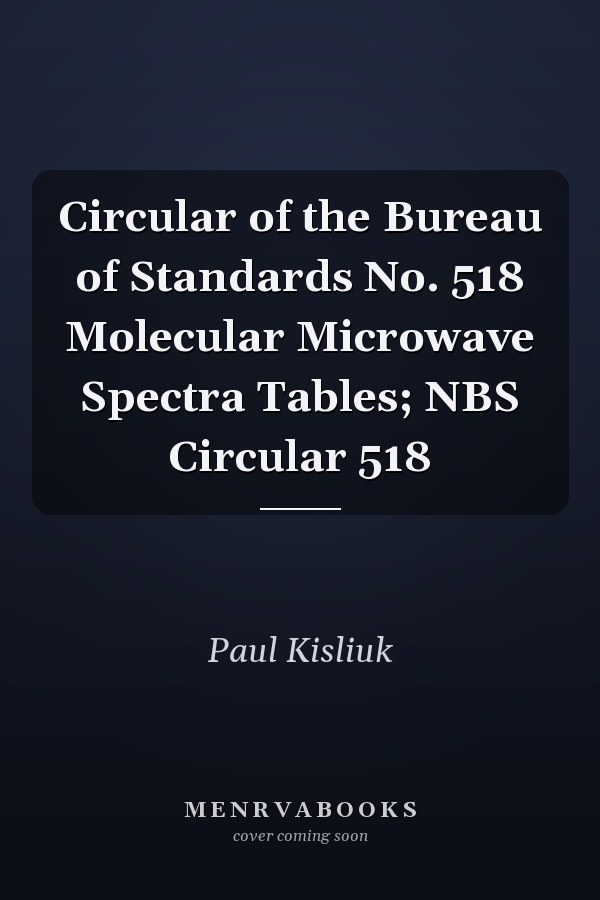 Circular of the Bureau of Standards No. 518 Molecular Microwave Spectra Tables; NBS Circular 518