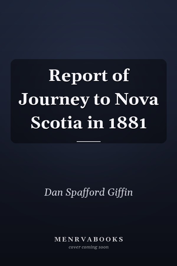 Report of Journey to Nova Scotia in 1881