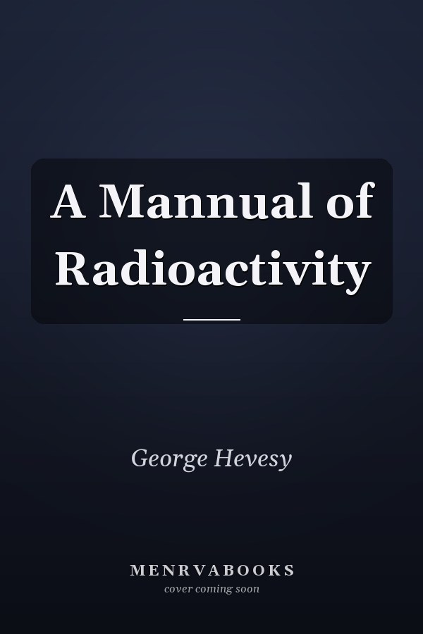 A Mannual of Radioactivity