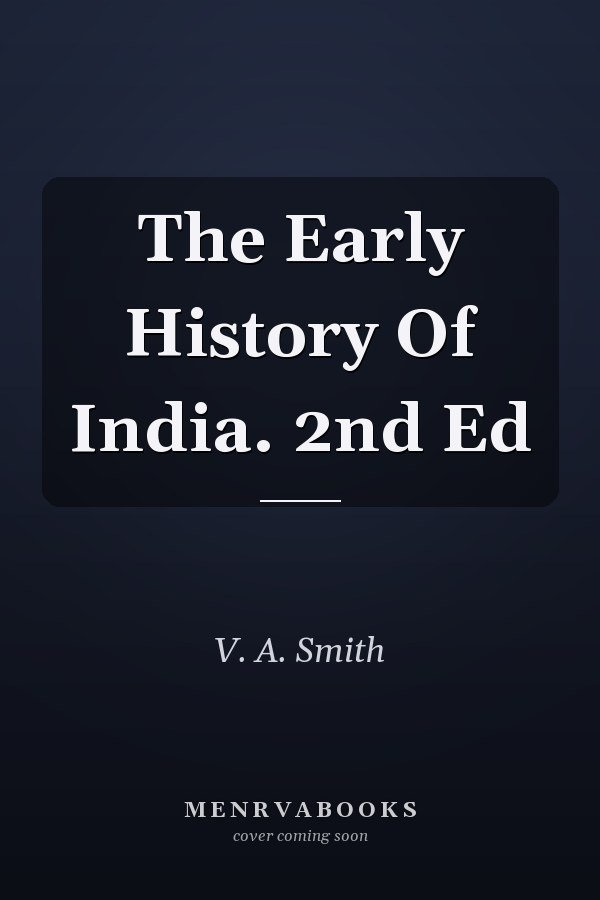 The Early History Of India. 2nd Ed