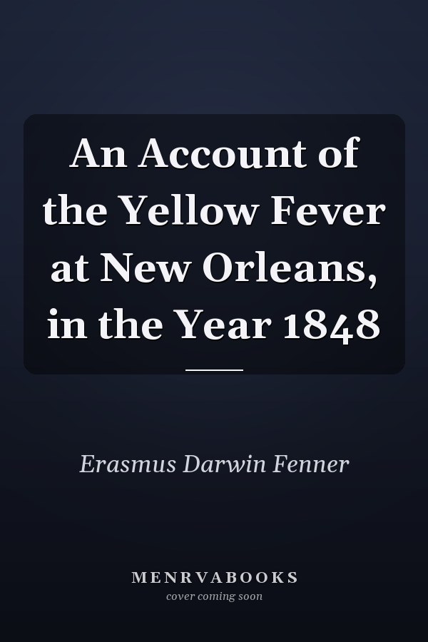 An Account of the Yellow Fever at New Orleans, in the Year 1848