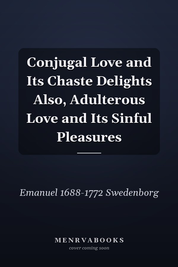 Conjugal Love and Its Chaste Delights Also, Adulterous Love and Its Sinful Pleasures