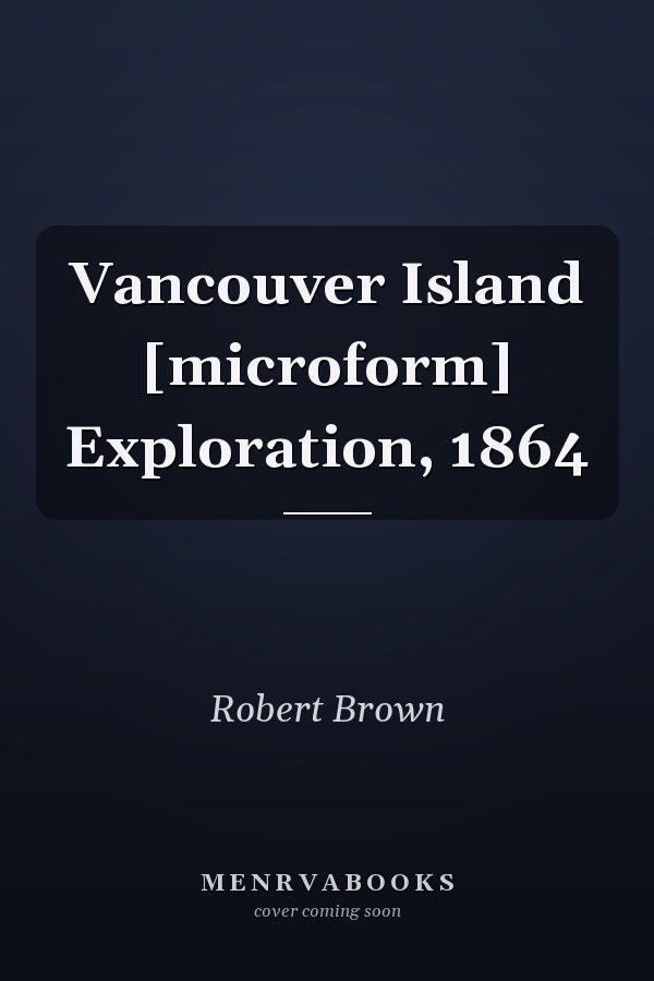 Vancouver Island [microform] Exploration, 1864