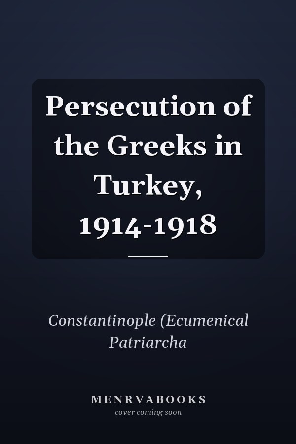 Persecution of the Greeks in Turkey, 1914-1918