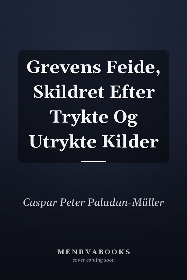 Grevens Feide, Skildret Efter Trykte Og Utrykte Kilder