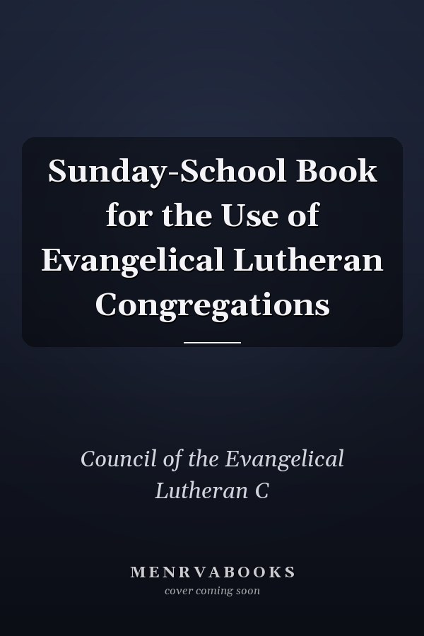 Sunday-School Book for the Use of Evangelical Lutheran Congregations