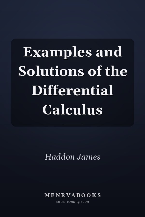 Examples and Solutions of the Differential Calculus