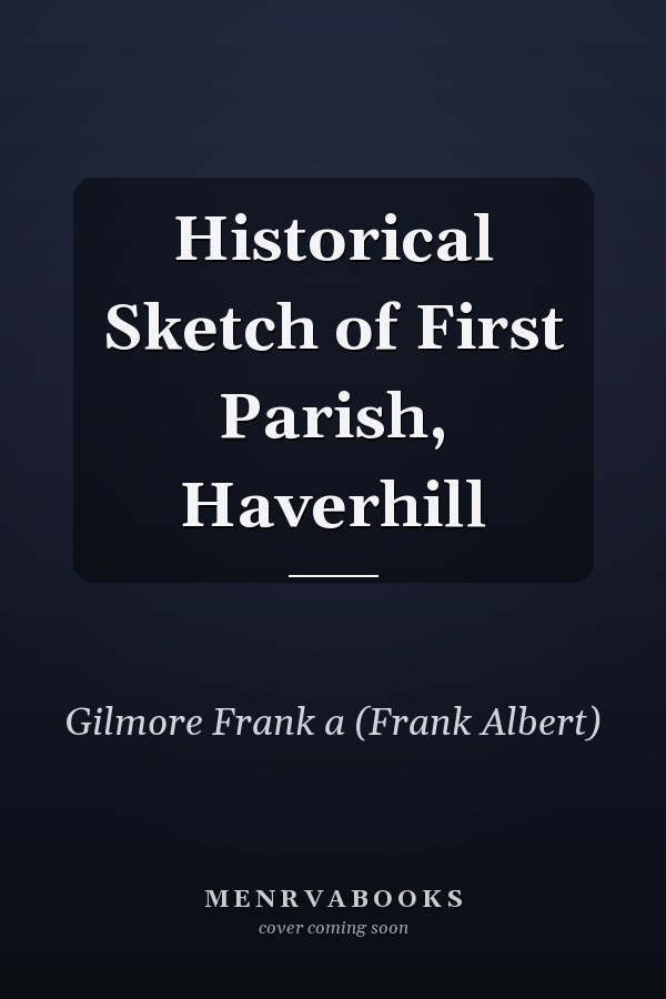 Historical Sketch of First Parish, Haverhill