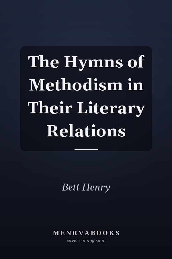 The Hymns of Methodism in Their Literary Relations