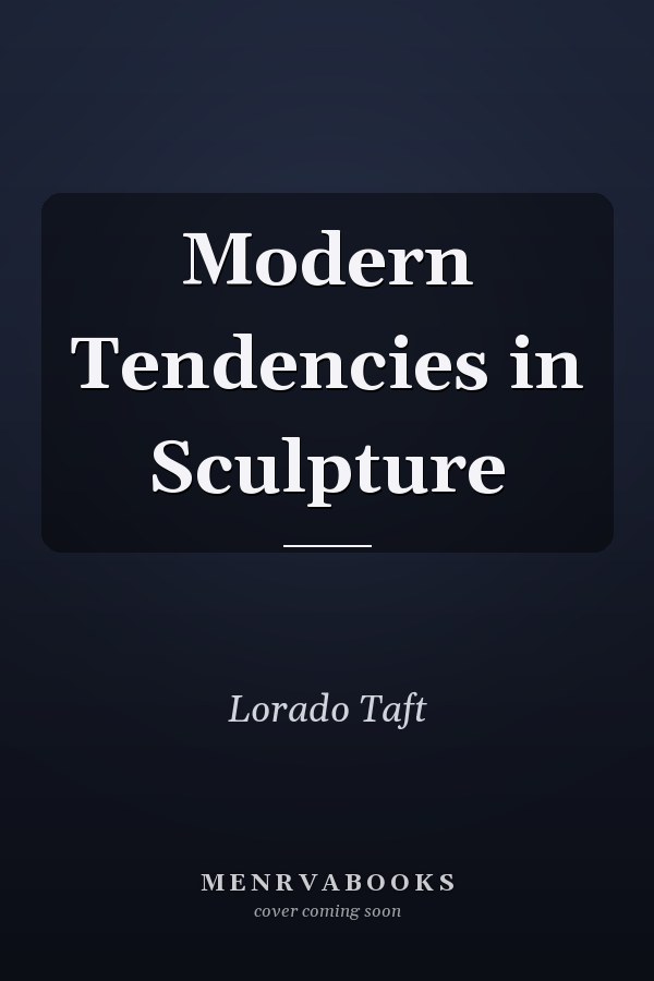 Modern Tendencies in Sculpture