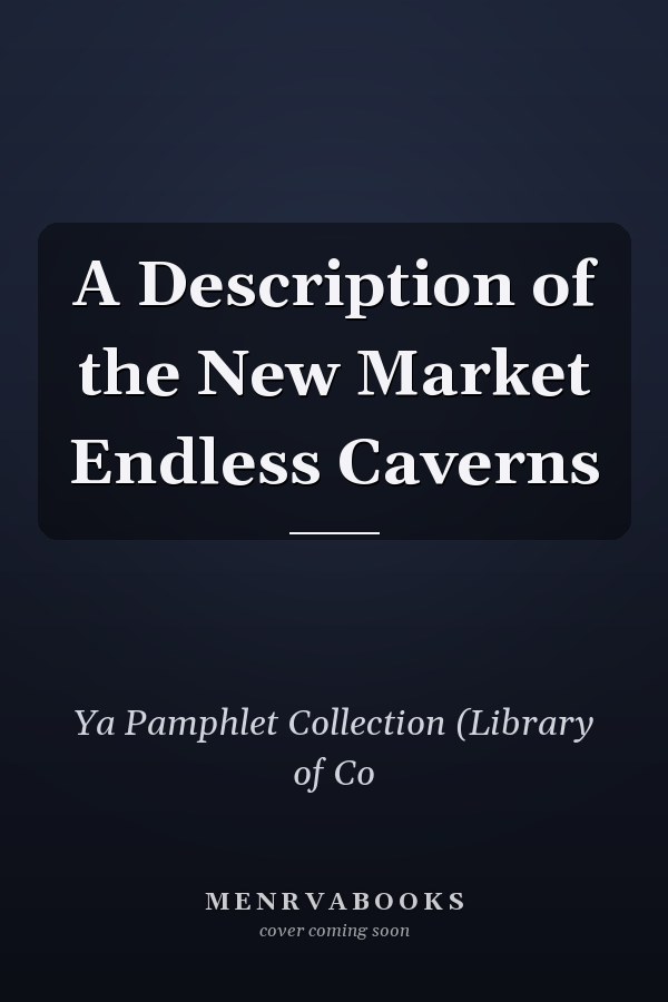 A Description of the New Market Endless Caverns
