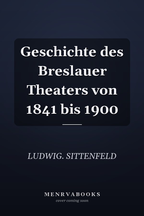 Geschichte des Breslauer Theaters von 1841 bis 1900