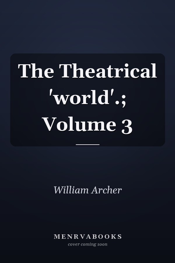 The Theatrical 'world'.; Volume 3