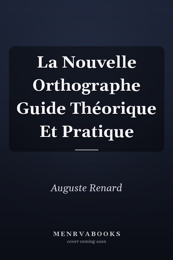 La Nouvelle Orthographe Guide Théorique Et Pratique