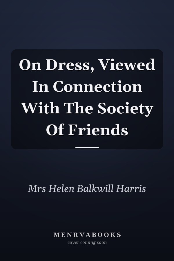On Dress, Viewed In Connection With The Society Of Friends