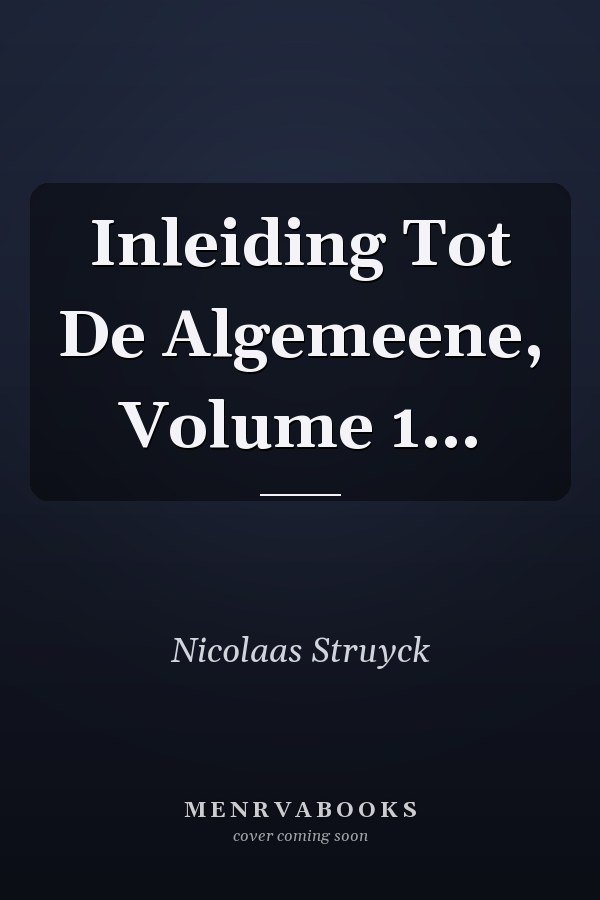 Inleiding Tot De Algemeene, Volume 1...