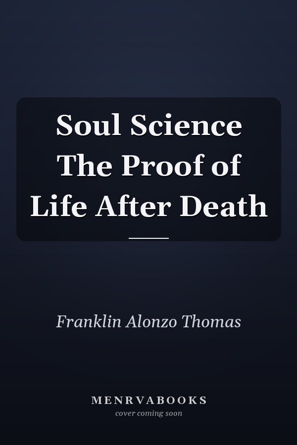 Soul Science The Proof of Life After Death