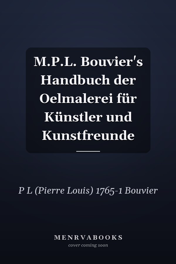 M.P.L. Bouvier's Handbuch der Oelmalerei für Künstler und Kunstfreunde