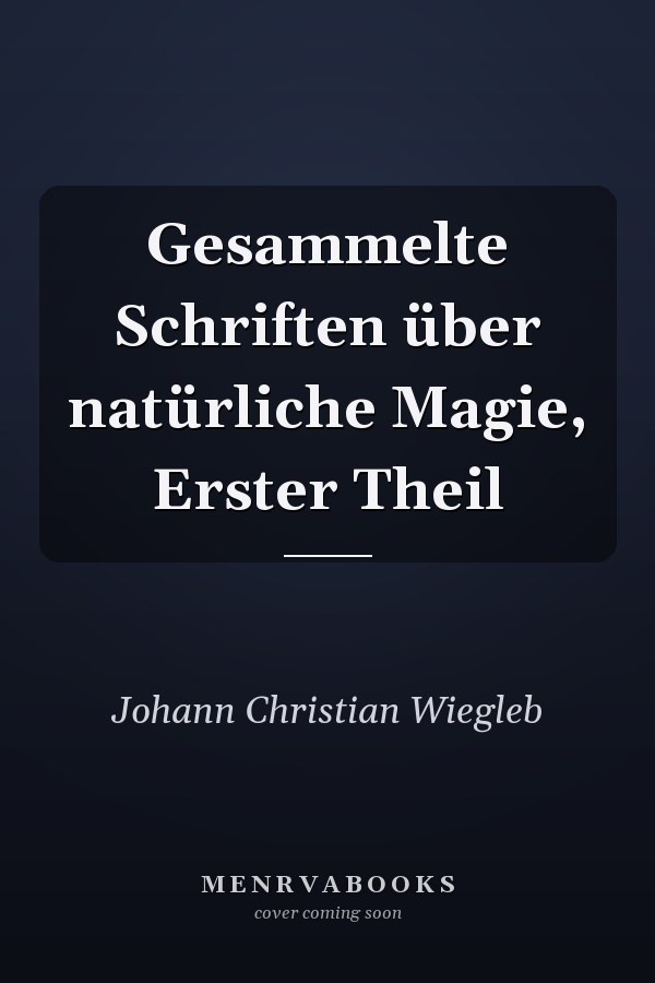 Gesammelte Schriften über natürliche Magie, Erster Theil