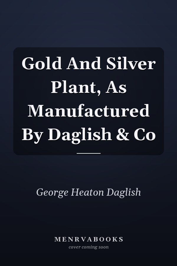 Gold And Silver Plant, As Manufactured By Daglish & Co