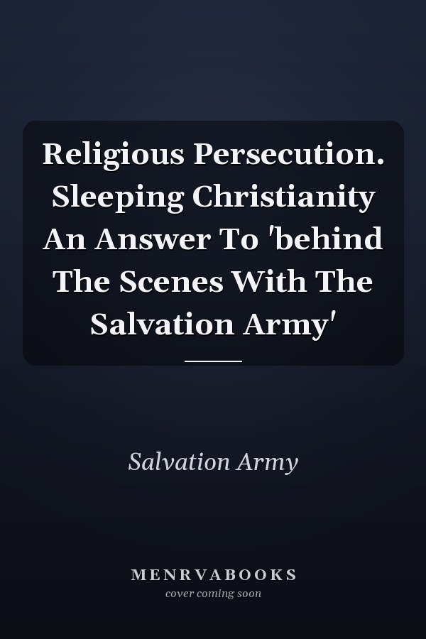 Religious Persecution. Sleeping Christianity An Answer To 'behind The Scenes With The Salvation Army'