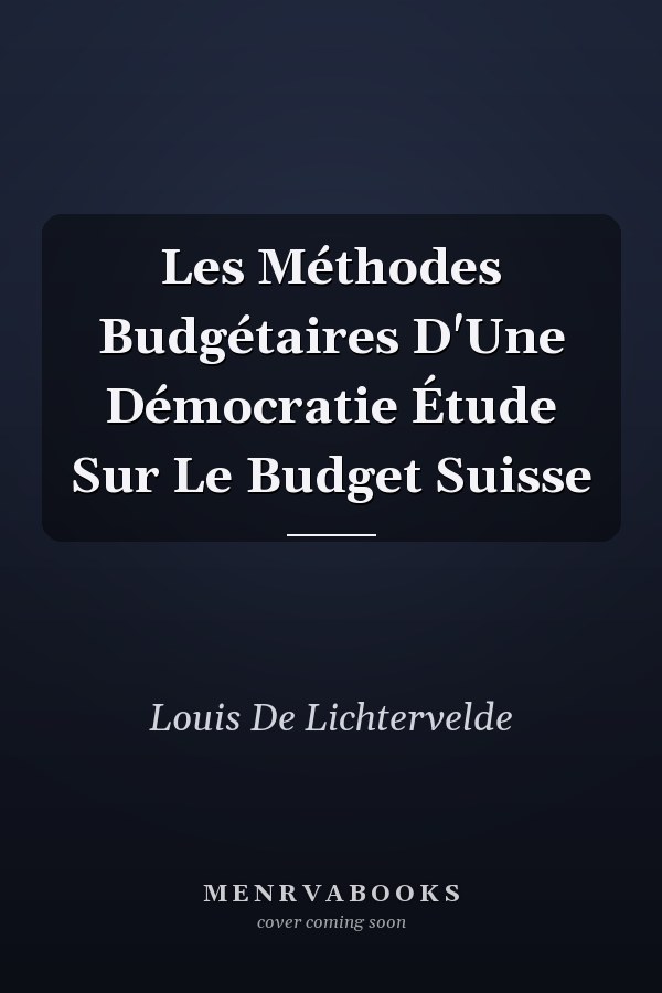 Les Méthodes Budgétaires D'Une Démocratie Étude Sur Le Budget Suisse