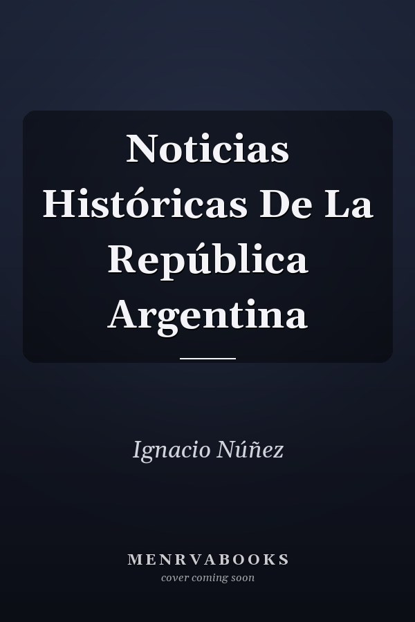 Noticias Históricas De La República Argentina
