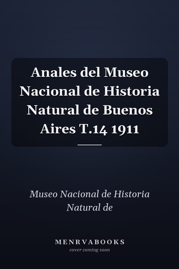 Anales del Museo Nacional de Historia Natural de Buenos Aires T.14 1911