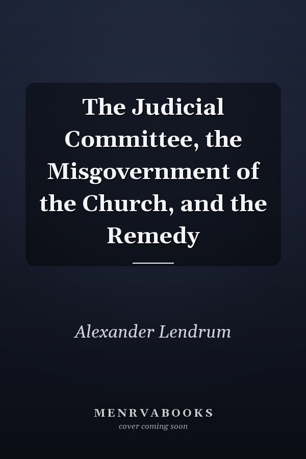 The Judicial Committee, the Misgovernment of the Church, and the Remedy