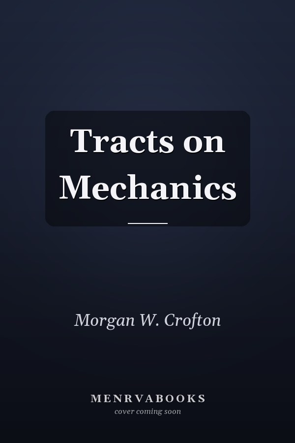 Tracts on Mechanics
