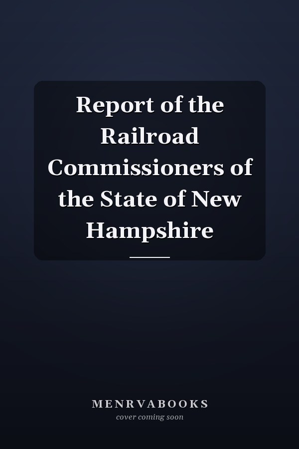 Report of the Railroad Commissioners of the State of New Hampshire