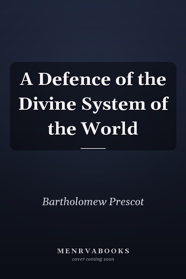A Defence of the Divine System of the World