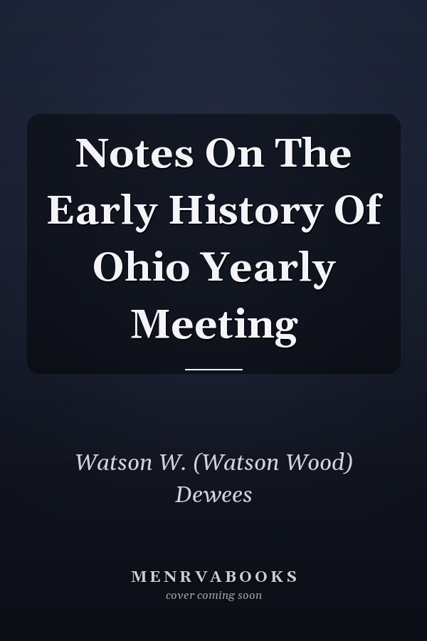 Notes On The Early History Of Ohio Yearly Meeting