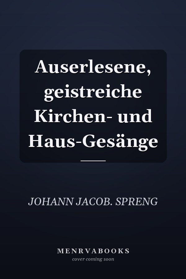Auserlesene, geistreiche Kirchen- und Haus-Gesänge