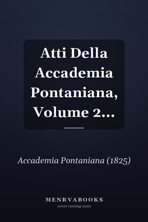 Atti Della Accademia Pontaniana, Volume 2...