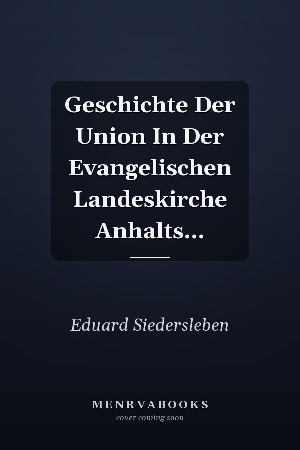 Geschichte Der Union In Der Evangelischen Landeskirche Anhalts...