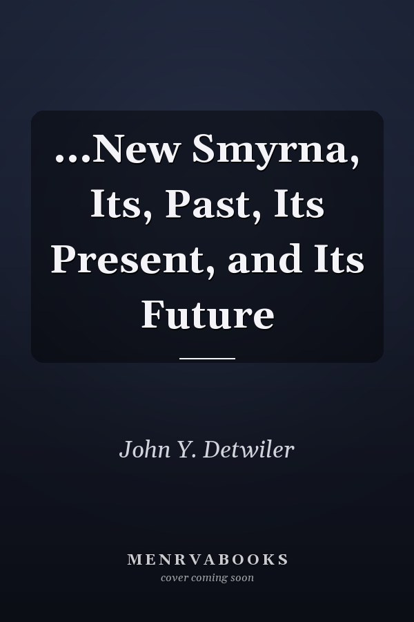 ...New Smyrna, Its, Past, Its Present, and Its Future