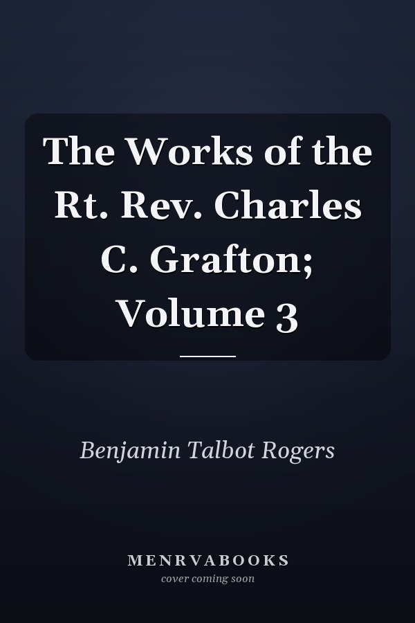 The Works of the Rt. Rev. Charles C. Grafton; Volume 3