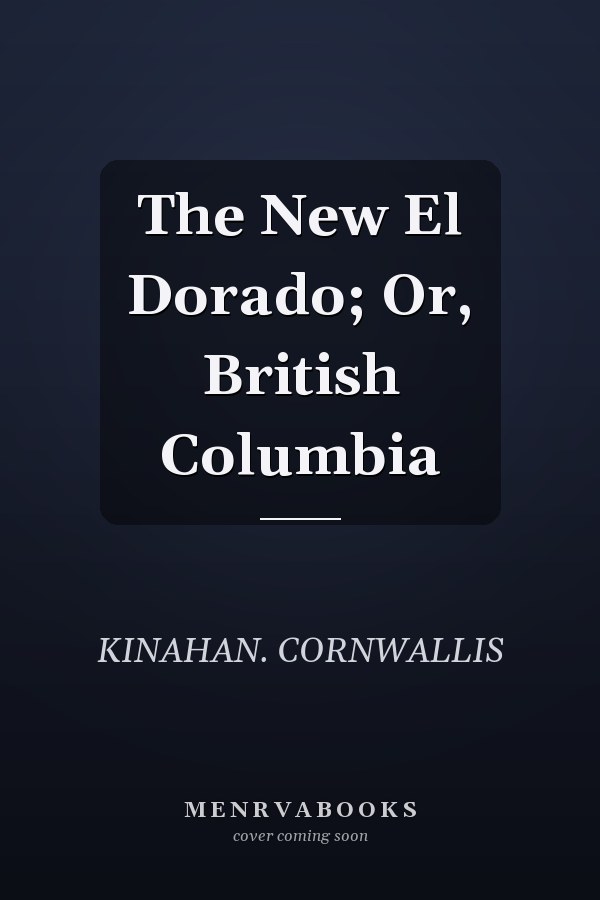 The New El Dorado; Or, British Columbia